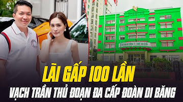 VẠCH TRẦN THỦ ĐOẠN LỪA ĐẢO CỦA CÔNG TY ĐA CẤP MÀ ĐOÀN DI BĂNG TỪNG LÀM: MUA 1 BÁN LÃI GẤP 100 LẦN
