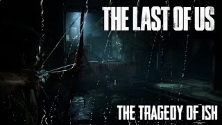 The Last Of Us Part 1: The Tragedy Of Ish