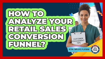 How To Analyze Your Retail Sales Conversion Funnel?