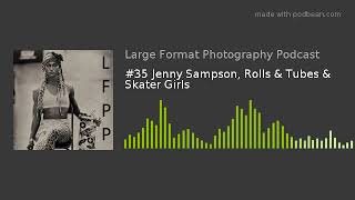 #35 Jenny Sampson, Rolls & Tubes & Skater Girls