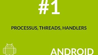 Android (Processus, Threads, Workers, Handlers) - 1/2