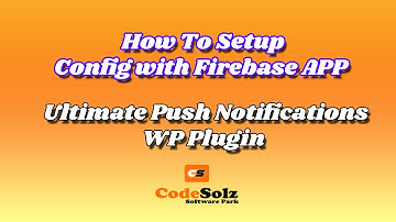 How to setup Config with Firebase App - Ultimate Push Notifications - WordPress Plugin