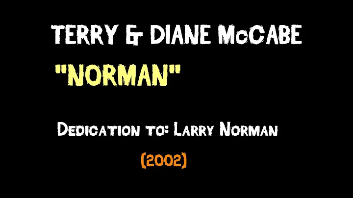 Terry & Diane McCabe - "Norman" - [Dedication to t...