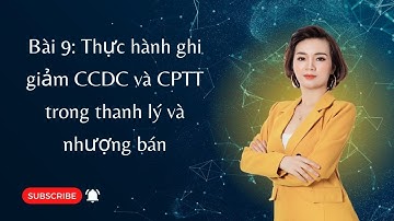 P4  Bài 9:Thực hành ghi giảm CCDC và CPTT trong thanh lý và nhượng bán trên PM kế toán Misa.sme.net
