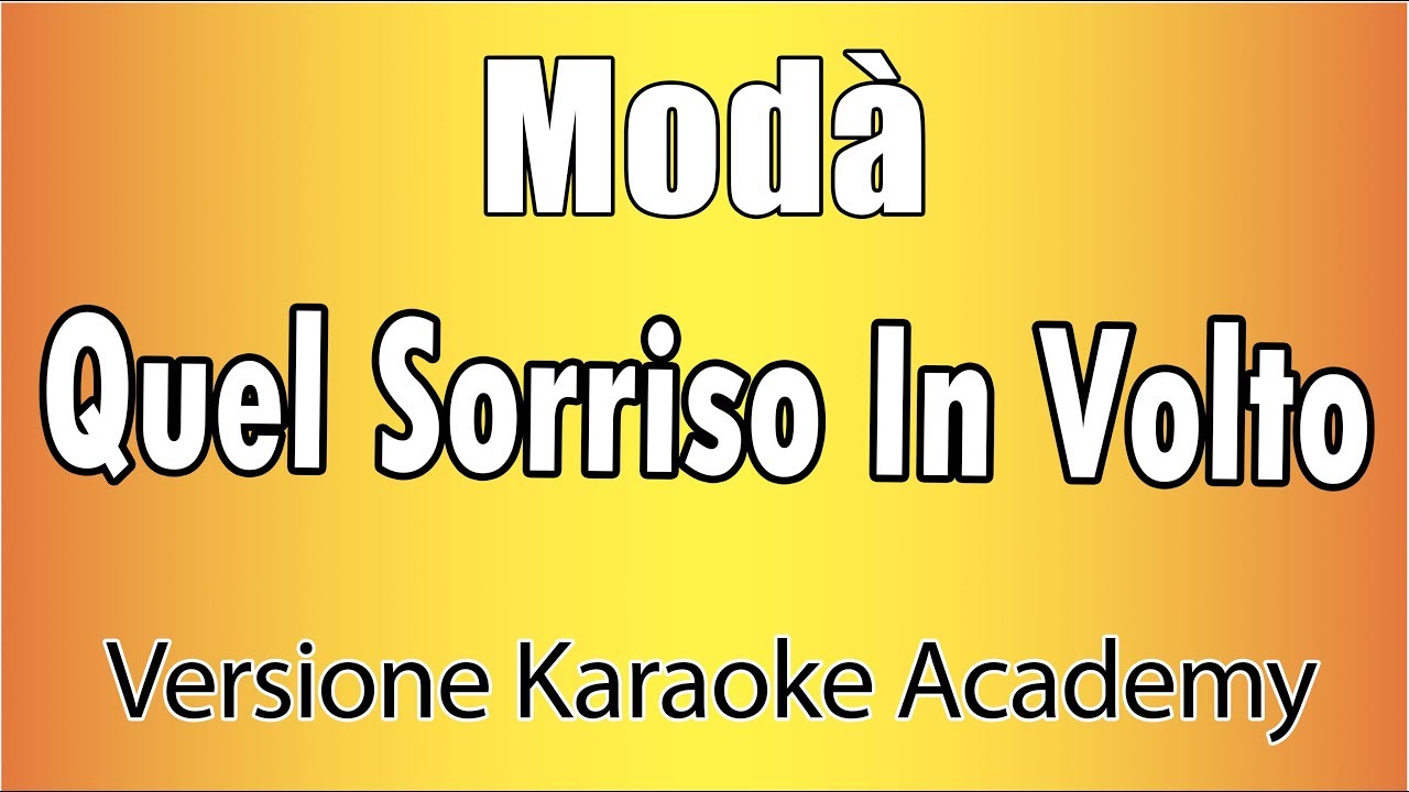 Testo Quel Sorriso In Volto Modà - Quel Sorriso In Volto (Versione Karaoke Academy Italia) - YouTube