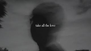 take all the love