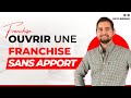 Comment ouvrir une franchise sans apport 