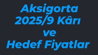 Aksigorta 20259 Kârı Ve Hedef Fiyat Güncellemeleri