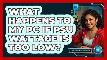 What Happens To My PC If PSU Wattage Is Too Low? - Your Computer Companion