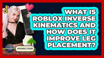 What Is Roblox Inverse Kinematics And How Does It Improve Leg Placement? - Open World Tycoons