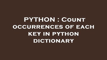 PYTHON : Count occurrences of each key in python dictionary