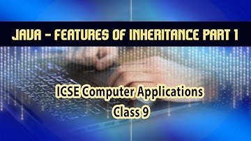Computer Applications- JAVA | Inheritance | Features of Inheritance-  Part 1