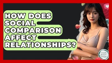 How Does Social Comparison Affect Relationships? - Inside Body Image