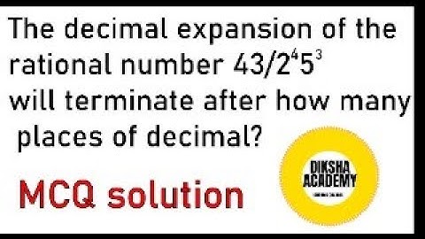 The decimal expansion of the rational number 43/2^45^3 will terminate after how many places of deci