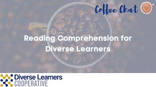 Building Reading Comprehension in Diverse Learners: DLC Coffee Chat
