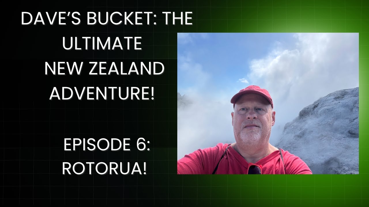 Ведро Дейва: Незабываемое приключение в Новой Зеландии — Эпизод 6 Роторуа + Те Пуйя