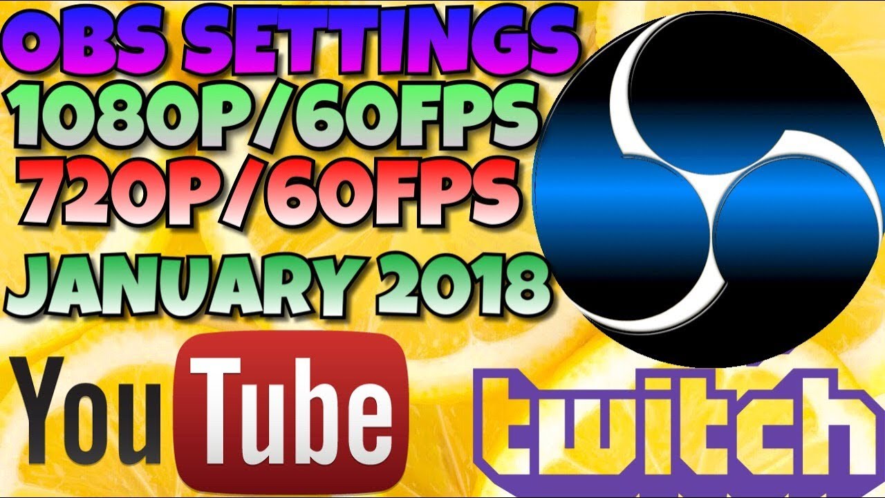 BEST OBS SETTINGS FOR JANUARY 2018 YOUTUBE/TWITCH NOISEGATE/GREENSCREEN