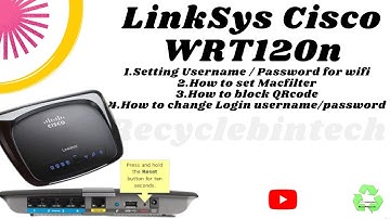How to setup Linksys Cisco wrt120n router || mac filter || Qr code ||