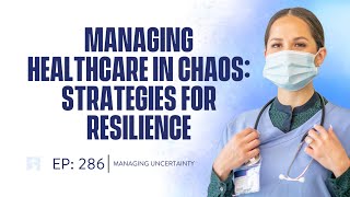 Episode #286 - Managing Healthcare in Chaos - Strategies for Crisis Resilience