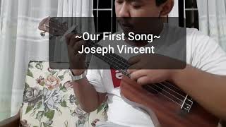 Our First Song - Joseph Vincent ukulele fingerstyle Arrangements by Ezer Akim