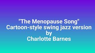 "The Menopause Song" Cartoon-style swing jazz version by Charlotte Barnes