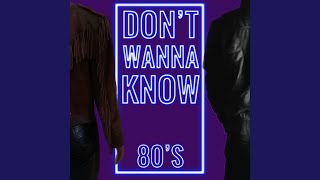 Don't Wanna Know (80's)