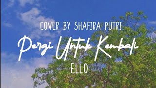 Pergi Untuk Kembali - Ello (Cover by Shafira Putri) #liriklagu #lagutiktok #laguviral #ello