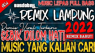 SEBIK DILOM HATI || REMIX LAMPUNG VIRAL TERBARU 2022 || MUSIC LEPAS  FULL BASS ARR ZQV PRODUCTION