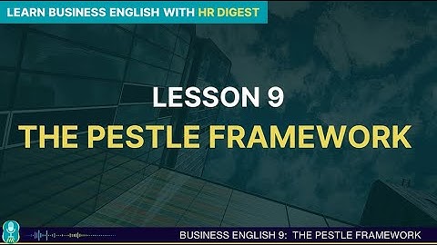 THE PESTLE FRAMEWORK | HỌC TIẾNG ANH VỚI HR DIGEST | EP. 69