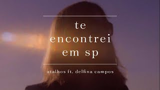 Atalhos ft. Delfina Campos - Te Encontrei em SP (Clipe Oficial)