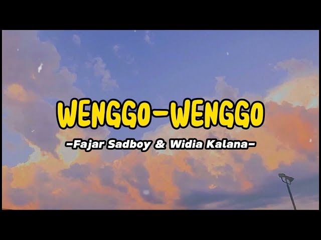 Wenggo Wenggo Lirik - Fajar Sadboy, Widia Kalana class=