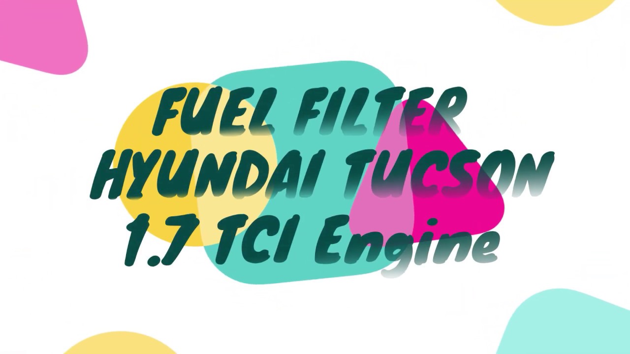 Fuel Filter Replacement Hyundai Tucson 1 7 tci diesel engine YouTube