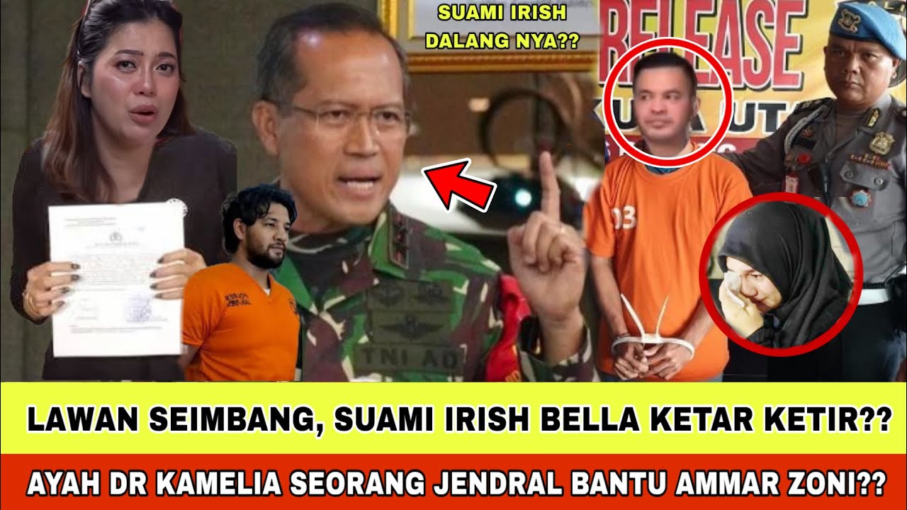 SALAH CARI LAWAN, AYAH DR. KAMELIA SEORANG JENDRAL TURUN TANGAN, BONGK4R KETERLIBATAN SUAMI IRISH??