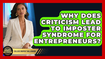 Why Does Criticism Lead To Imposter Syndrome For Entrepreneurs? - College Dropout Millionaire