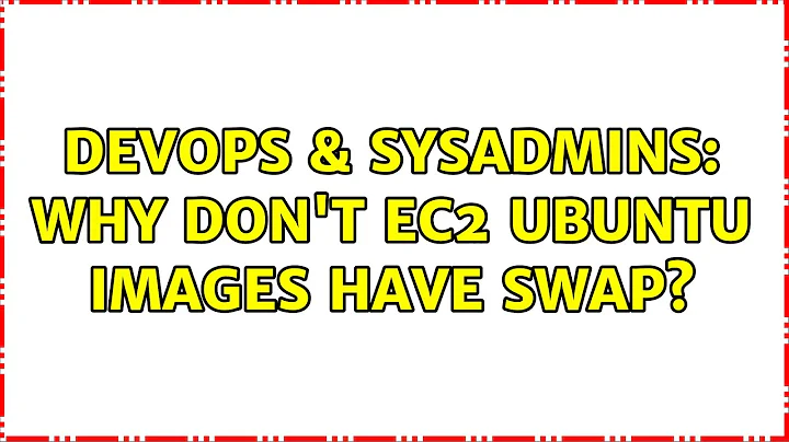 DevOps & SysAdmins: Why don't EC2 ubuntu images have swap? (5 Solutions!!)