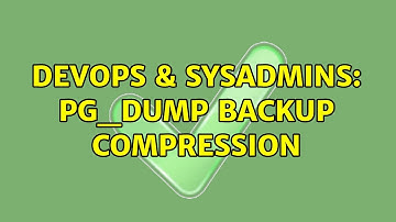 DevOps & SysAdmins: pg_dump backup compression