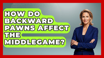 How Do Backward Pawns Affect The Middlegame? - The Chess Codex