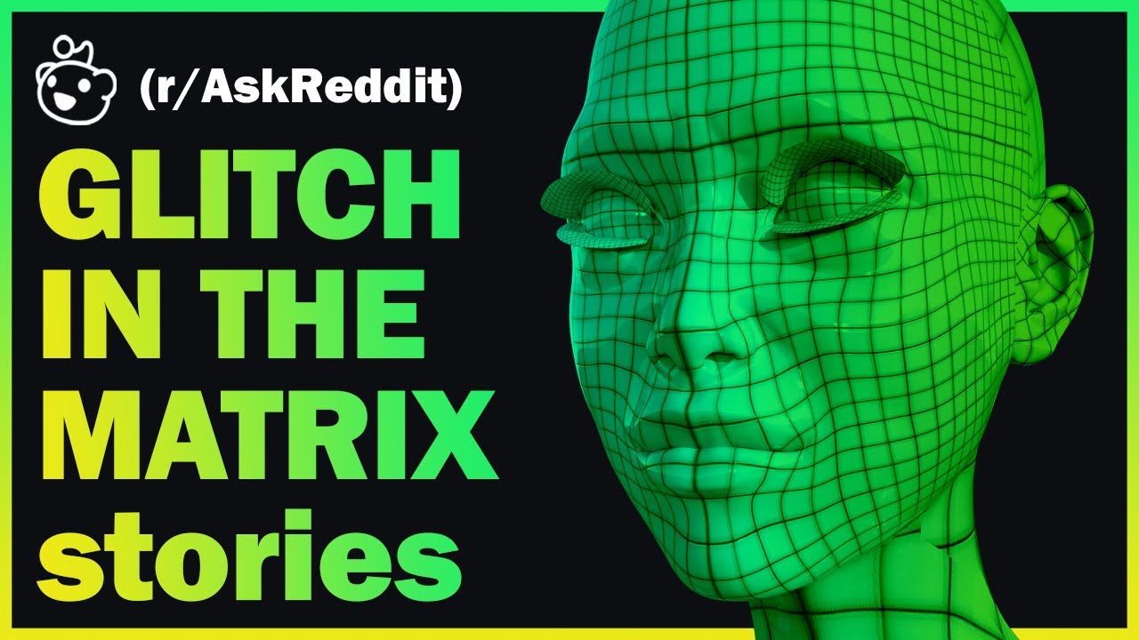 Askreddit Glitch In The Matrix