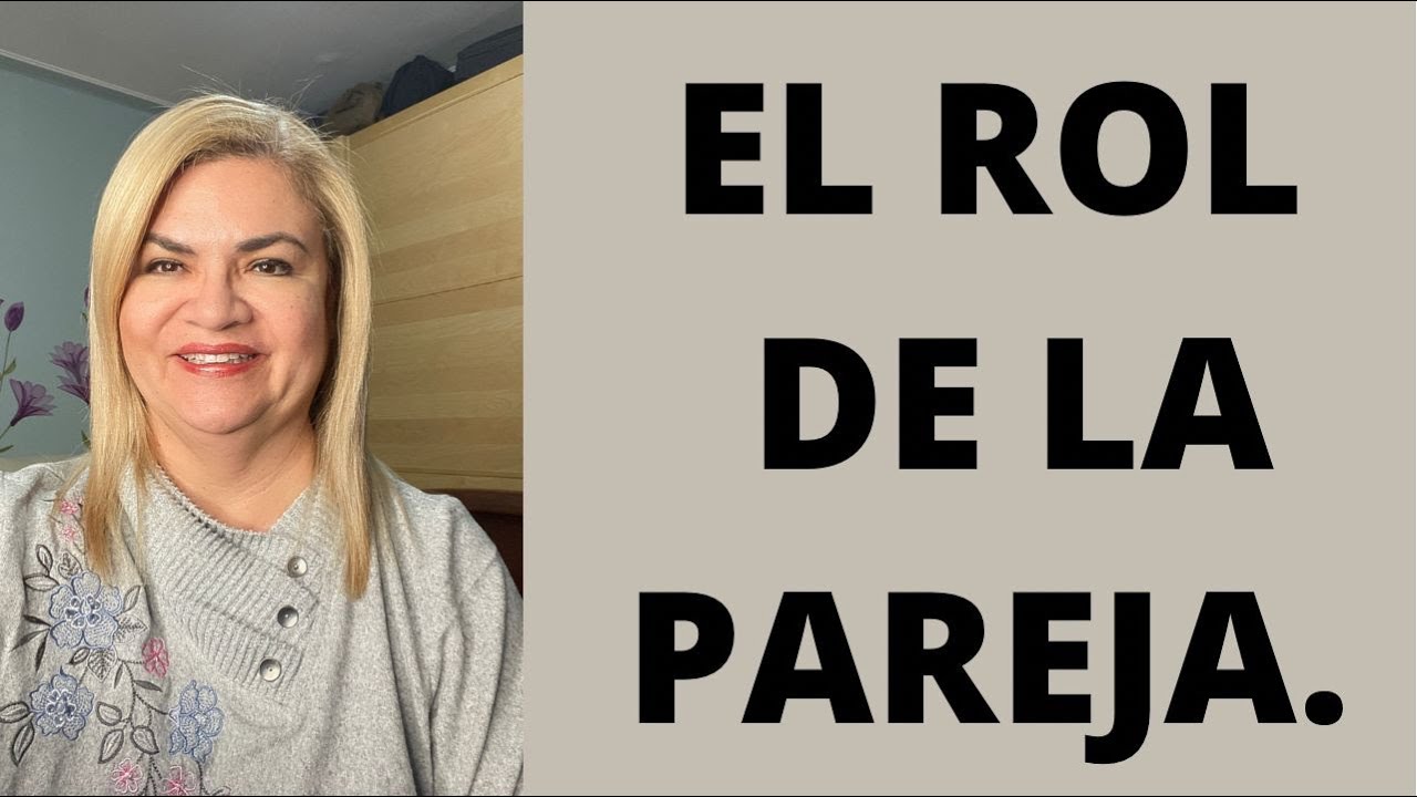 EL ROL DE LA PAREJA.Psicóloga y Coach Martha Martínez Hidalgo ñ.