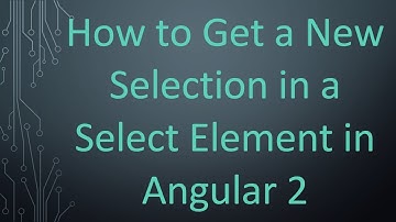 How to Get a New Selection in a Select Element in Angular 2