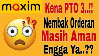 Kena PTO 3 ...!! Nembak Orderan Maxim Biar Hilang Aman Gax Ya..?? Maxim Ojek Online