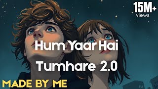 Hum Yaar Hai Tumhare 2.0 |  MADE BY ME | Mp3 Audio Song | #madebyme #humyaarhaitumhare #youtube 2025