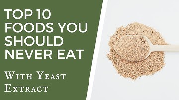 Top 10 Foods You Should Never Eat with Yeast Extract - TWFL