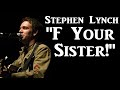 Capture de la vidéo Stephen Lynch | "F Your Sister"