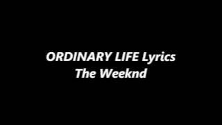 The Weeknd - Ordinary Life Lyrics