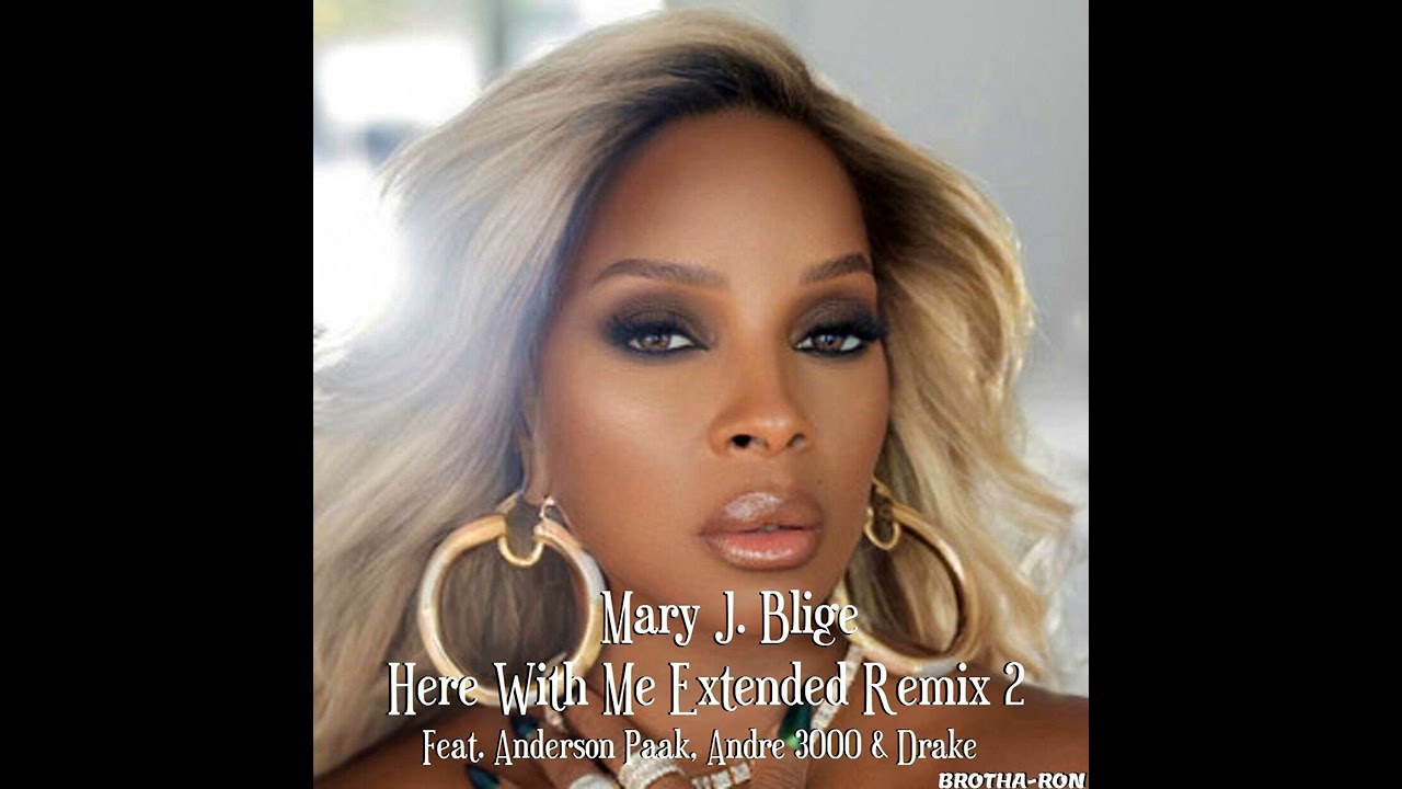 Mary J. Blige - Here With Me Extended Remix 2 Feat. Anderson Paak, Andre 3000 & Drake