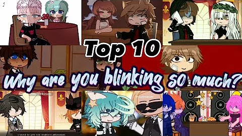 Top 10 Why are you blinking so much? |GCMM| Gacha club & Gacha Life