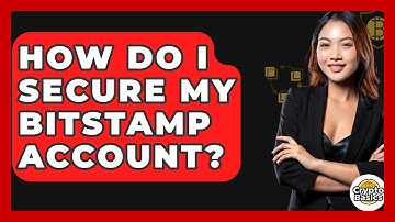 How Do I Secure My Bitstamp Account? - CryptoBasics360.com