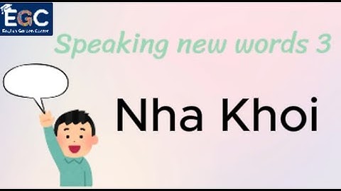 Nha Khoi - Speaking new words 3