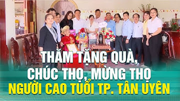 Thăm tặng quà, chúc thọ, mừng thọ người cao tuổi TP. Tân Uyên